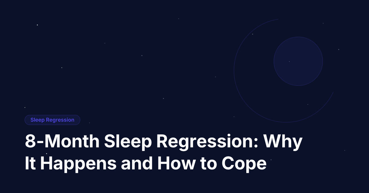 8-Month Sleep Regression: Why It Happens and How to Cope