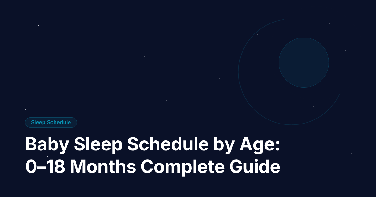 Baby Sleep Schedule by Age: 0–18 Months Complete Guide
