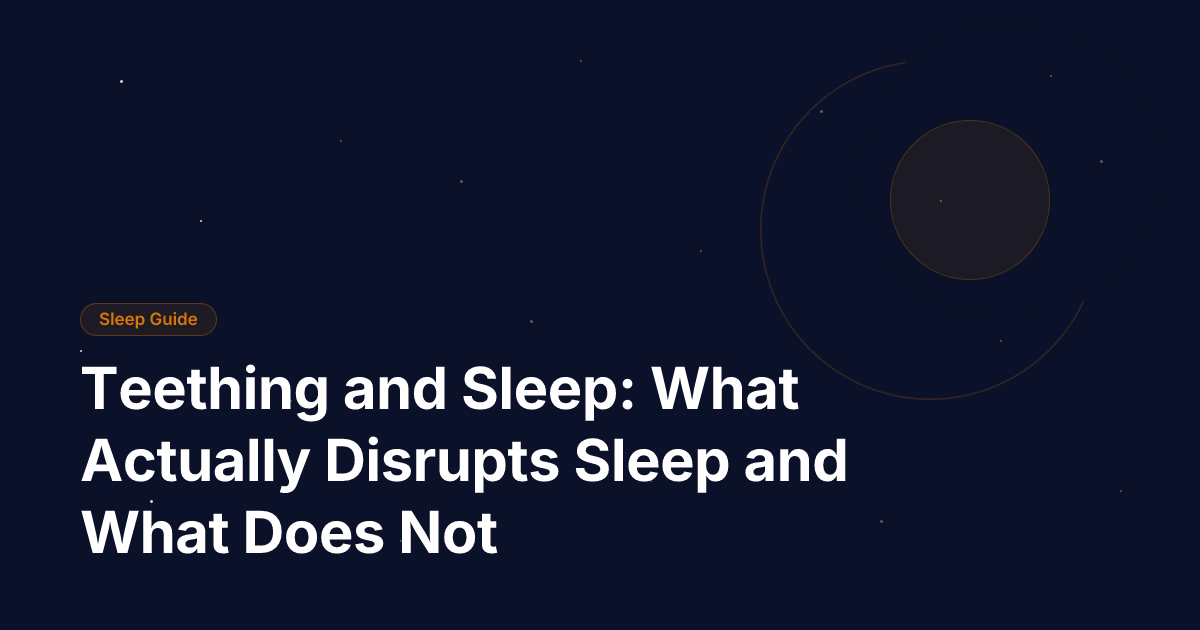 Teething and Sleep: What Actually Disrupts Sleep and What Does Not